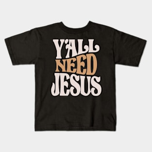 Y'all Need Jesus - Faithful Christian Quote Kids T-Shirt